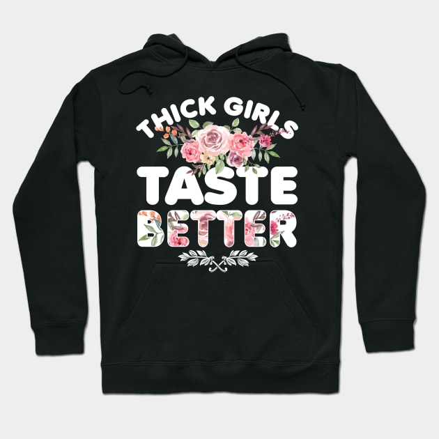 Thick Girls Taste Better Hoodie by jonetressie